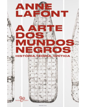 A ARTE DOS MUNDOS NEGROS: HISTÓRIA, TEORIA, CRÍTICA