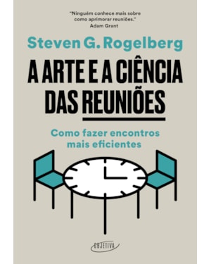 A ARTE E A CIÊNCIA DAS REUNIÕES: COMO FAZER ENCONTROS MAIS EFICIENTES