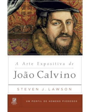 A ARTE EXPOSITIVA DE JOÃO CALVINO: UM PERFIL DE HOMENS PIEDOSOS