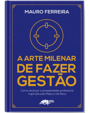 A ARTE MILENAR DE FAZER GESTÃO