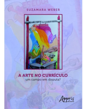 A ARTE NO CURRÍCULO: UM CAMPO EM DISPUTA?