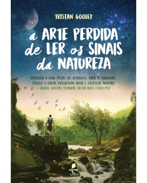 A ARTE PERDIDA DE LER OS SINAIS DA NATUREZA