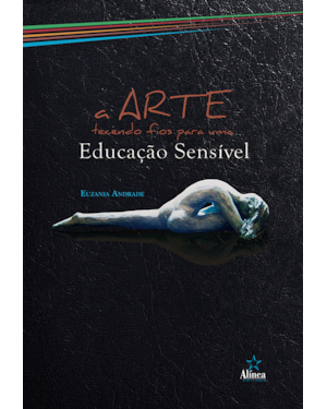 A ARTE TECENDO FIOS PARA UMA EDUCAÇÃO SENSÍVEL