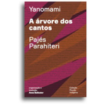 A ÁRVORE DOS CANTOS: OU O LIVRO DAS TRANSFORMAÇÕES CONTADAS PELOS YANOMAMI DO GRUPO PARAHITERI