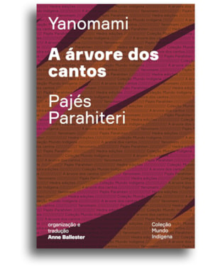 A ÁRVORE DOS CANTOS: OU O LIVRO DAS TRANSFORMAÇÕES CONTADAS PELOS YANOMAMI DO GRUPO PARAHITERI
