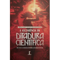 A ASCENDÊNCIA DA DITADURA CIENTÍFICA: UM EXAME DA AUTOCRACIA EPISTÊMICA, DO SÉCULO XIX AO XXI