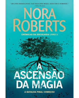 A ASCENSÃO DA MAGIA (CRÔNICAS DA ESCOLHIDA - LIVRO 3)