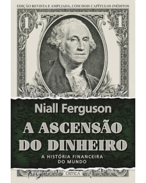 A ASCENSÃO DO DINHEIRO: A HISTÓRIA FINANCEIRA DO MUNDO - 3ª EDIÇÃO