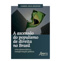 A ASCENSÃO DO POPULISMO DE DIREITA NO BRASIL: CRISE DEMOCRÁTICA E TRANSFORMAÇÃO POLÍTICA