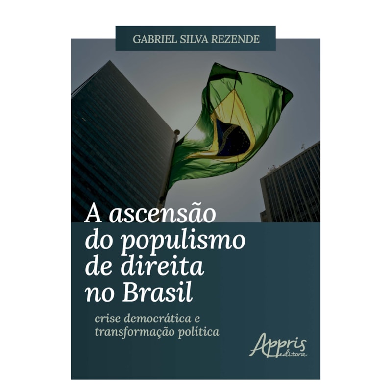 A ASCENSÃO DO POPULISMO DE DIREITA NO BRASIL: CRISE DEMOCRÁTICA E TRANSFORMAÇÃO POLÍTICA