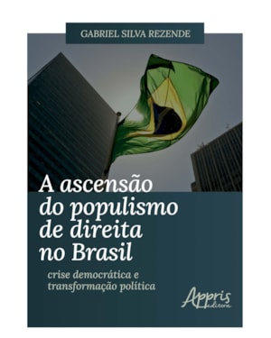 A ASCENSÃO DO POPULISMO DE DIREITA NO BRASIL: CRISE DEMOCRÁTICA E TRANSFORMAÇÃO POLÍTICA