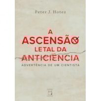 A ASCENSÃO LETAL DA ANTICIÊNCIA: ADVERTÊNCIA DE UM CIENTISTA