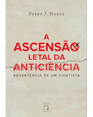 A ASCENSÃO LETAL DA ANTICIÊNCIA: ADVERTÊNCIA DE UM CIENTISTA