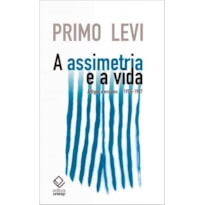 A ASSIMETRIA E A VIDA - ARTIGOS E ENSAIOS 1955-1987