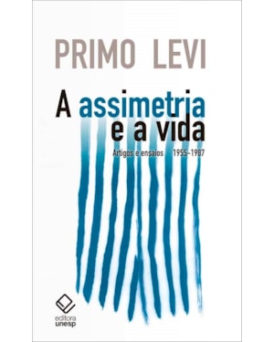 A ASSIMETRIA E A VIDA: ARTIGOS E ENSAIOS 1955-1987
