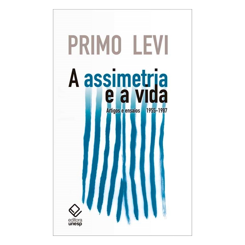 A ASSIMETRIA E A VIDA: ARTIGOS E ENSAIOS 1955-1987