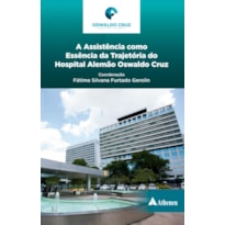 A ASSISTÊNCIA COMO ESSÊNCIA DA TRAJETÓRIA DO HOSPITAL ALEMÃO OSWALDO CRUZ