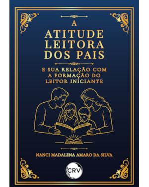 A ATITUDE LEITORA DOS PAIS E SUA RELAÇÃO COM A FORMAÇÃO DO LEITOR INICIANTE