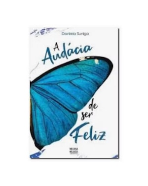 A AUDÁCIA DE SER FELIZ