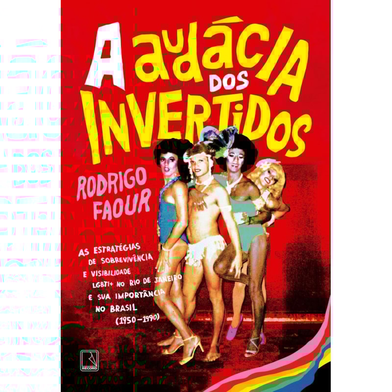 A AUDÁCIA DOS INVERTIDOS: AS ESTRATÉGIAS DE SOBREVIVÊNCIA E VISIBILIDADE LGBTI+ NO RIO DE JANEIRO E SUA IMPORTÂNCIA NO BRASIL (1950-1990)