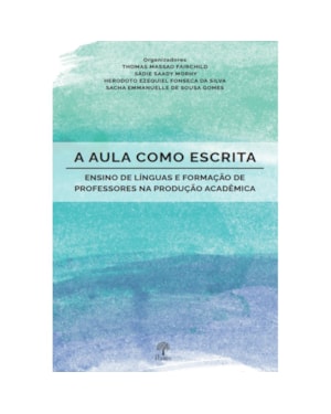 A AULA COMO ESCRITA: ENSINO DE LÍNGUAS E FORMAÇÃO DE PROFESSORES NA PRODUÇÃO ACADÊMICA