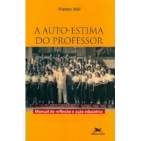 A AUTO-ESTIMA DO PROFESSOR: MANUAL DE REFLEXÃO E AÇÃO EDUCATIVA