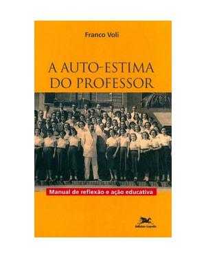 A AUTO-ESTIMA DO PROFESSOR: MANUAL DE REFLEXÃO E AÇÃO EDUCATIVA