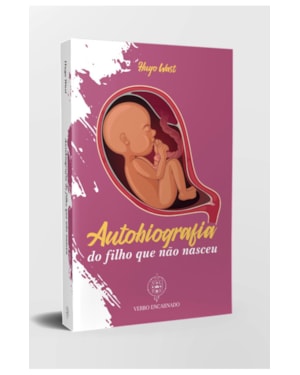 A AUTOBIOGRAFIA DO FILHO QUE AINDA NÃO NASCEU