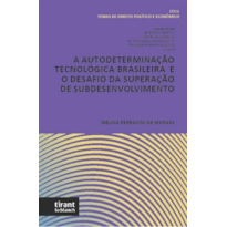 A AUTODETERMINAÇÃO TECNOLÓGICA BRASILEIRA E O DESAFIO DA SUPERAÇÃO DE SUBDESENVOLVIMENTO