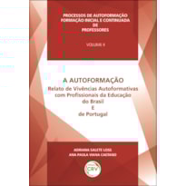 A AUTOFORMAÇÃO RELATO DE VIVÊNCIAS AUTOFORMATIVAS COM PROFISSIONAIS DA EDUCAÇÃO DO BRASIL E DE PORTUGAL - VOLUME II