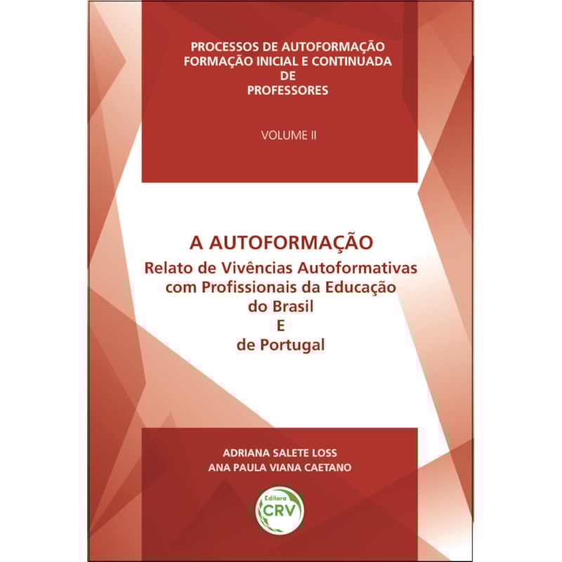 A AUTOFORMAÇÃO RELATO DE VIVÊNCIAS AUTOFORMATIVAS COM PROFISSIONAIS DA EDUCAÇÃO DO BRASIL E DE PORTUGAL - VOLUME II