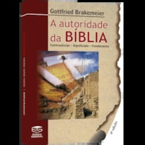 A AUTORIDADE DA BÍBLIA - CONTROVÉRSIAS - SIGNIFICADO- FUNDAMENTO