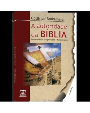 A AUTORIDADE DA BÍBLIA - CONTROVÉRSIAS - SIGNIFICADO- FUNDAMENTO