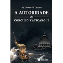 A AUTORIDADE DO CONCILIO VATICANO II