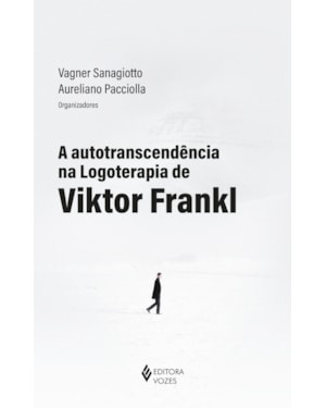 A AUTOTRANSCENDÊNCIA NA LOGOTERAPIA DE VIKTOR FRANKL