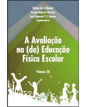 A AVALIAÇÃO NA (DA) EDUCAÇÃO FÍSICA ESCOLAR - VOLUME 28