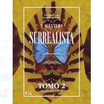 A aventura surrealista: cronologia do surrealismo: tomo 2, primeira parte