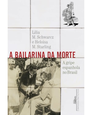 A bailarina da morte: a gripe espanhola no Brasil