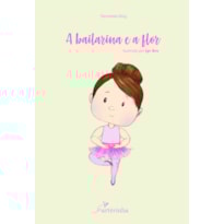 A BAILARINA E A FLOR A BAILARINA E A FLOR