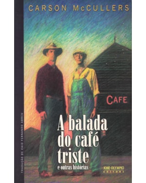 A BALADA DO CAFÉ TRISTE E OUTRAS HISTÓRIAS