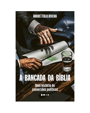 A bancada da Bíblia: Uma história de conversões políticas