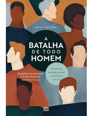 A BATALHA DE TODO HOMEM: VENCENDO A TENTAÇÃO SEXUAL, UMA VITÓRIA POR VEZ