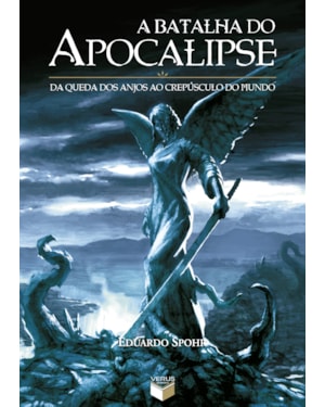 A BATALHA DO APOCALIPSE: DA QUEDA DOS ANJOS AO CREPÚSCULO DO MUNDO
