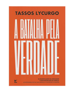A Batalha Pela Verdade: Da manipulação da linguagem à desconstrução da família: A engenharia social que ameaça a civilização ocidental