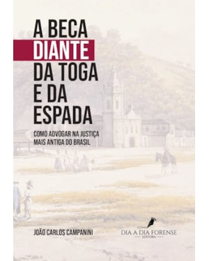 A BECA DIANTE DA TOGA E DA ESPADA: COMO ADVOGAR NA JUSTIÇA MAIS ANTIGA DO BRASIL