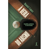 À BEIRA DO ABISMO: GEOPOLÍTICA, GLOBALISMO E O FIM DO MUNDO