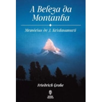 A BELEZA DA MONTANHA: MEMÓRIAS DE J.KRISHNAMURTI