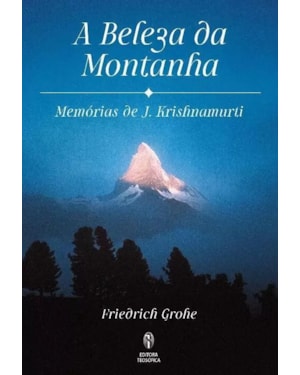 A BELEZA DA MONTANHA: MEMÓRIAS DE J.KRISHNAMURTI