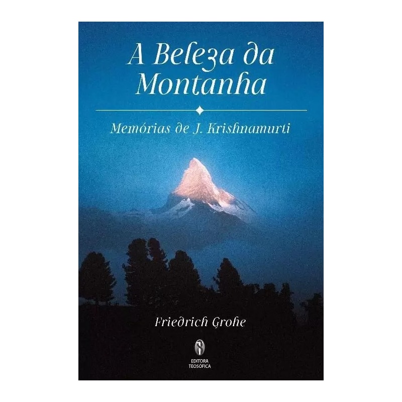 A BELEZA DA MONTANHA: MEMÓRIAS DE J.KRISHNAMURTI