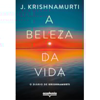 A BELEZA DA VIDA: O DIÁRIO DE KRISHNAMURTI (BIBLIOTECA KRISHNAMURTI)